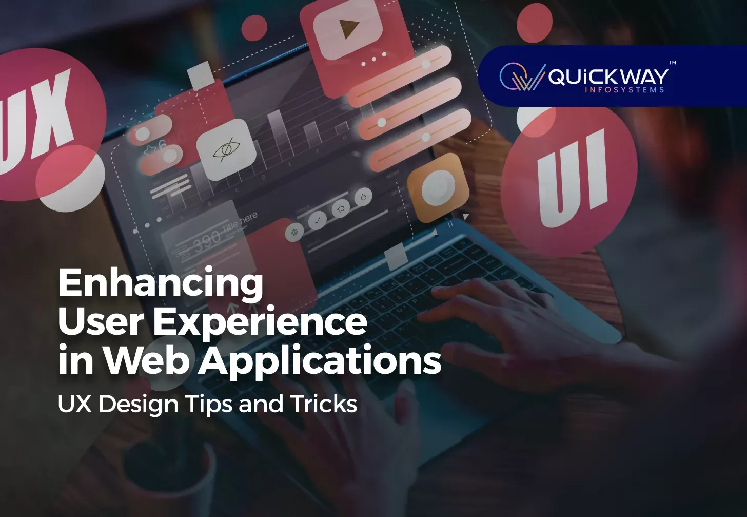 Enhancing User Experience in Web Applications: UX Design Tips and Tricks