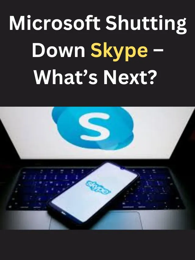 Microsoft Shutting Down Skype