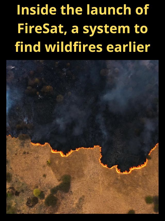 launch of FireSat, a system to find wildfires earlier
